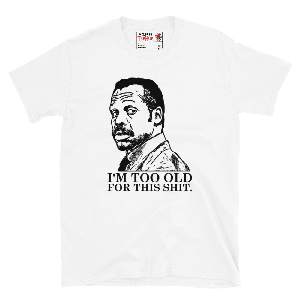 Lethal Weapon, I'm too old for this T-Shirt white