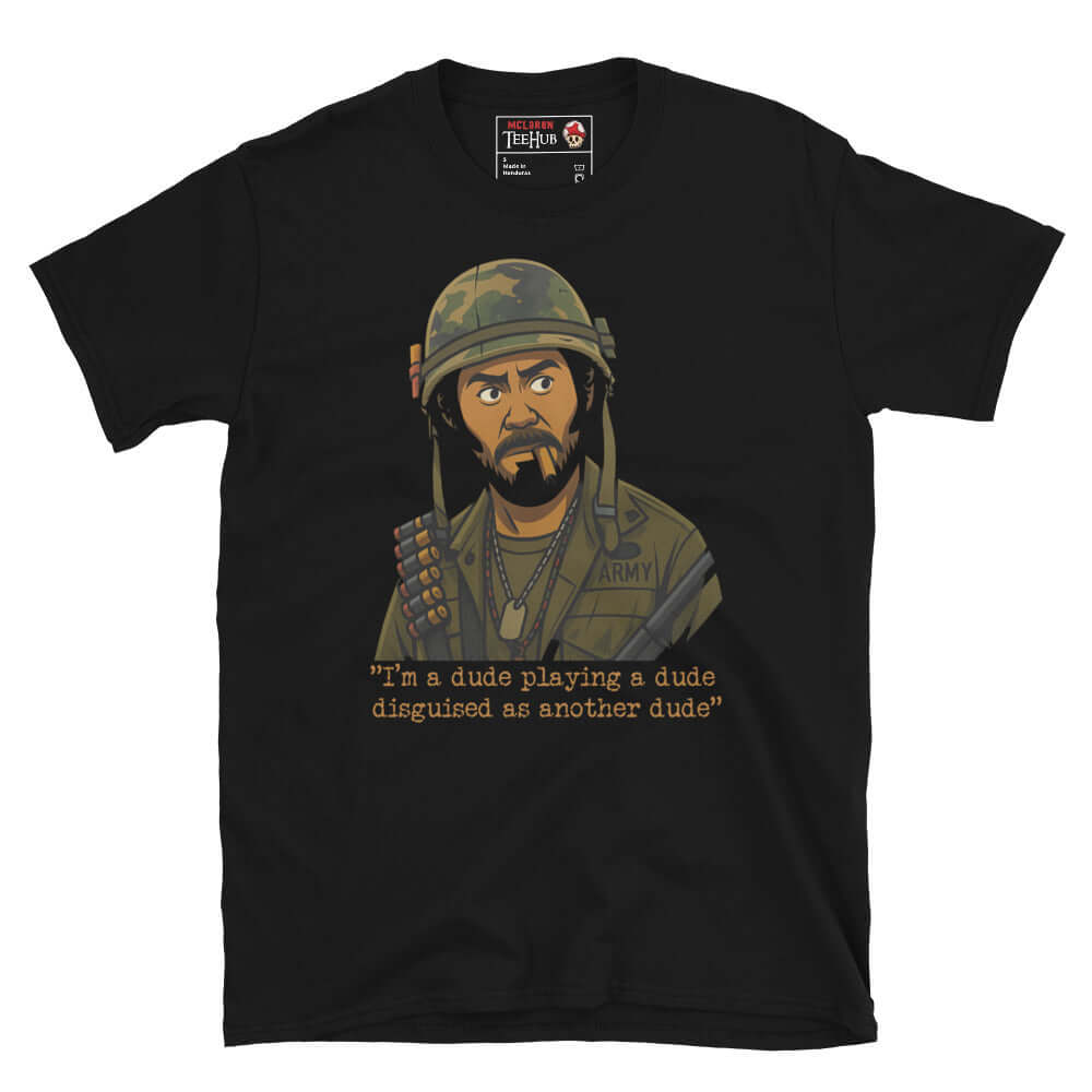 Black t-shirt, Cartoon-style illustration of Kirk Lazarus from Tropic Thunder wearing military gear, with the quote 'I'm a dude playing a dude disguised as another dude' below.
