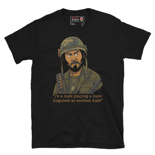 Black t-shirt, Cartoon-style illustration of Kirk Lazarus from Tropic Thunder wearing military gear, with the quote 'I'm a dude playing a dude disguised as another dude' below.