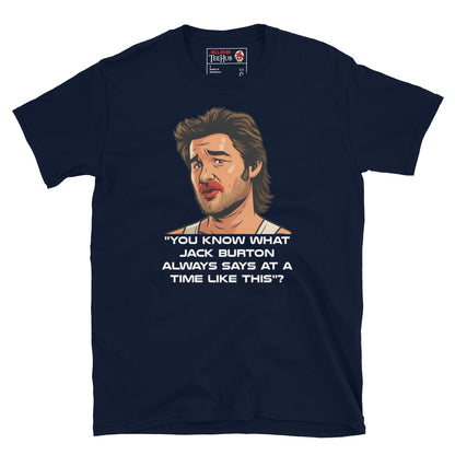 Navy Blue Jack Burton Big Trouble in Little China T-shirt featuring Kurt Russell’s character with the quote “You know what Jack Burton always says at a time like this?” – McClaren Tee Hub exclusive.