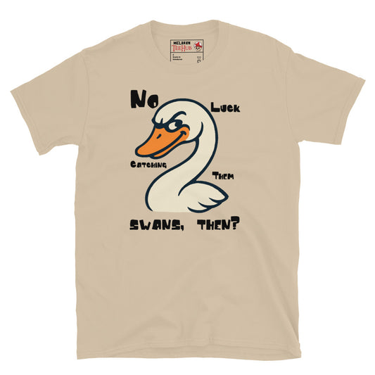 Beige T-shirt featuring a cartoon swan and the quote "No Luck Catching Them Swans, Then?" from Hot Fuzz