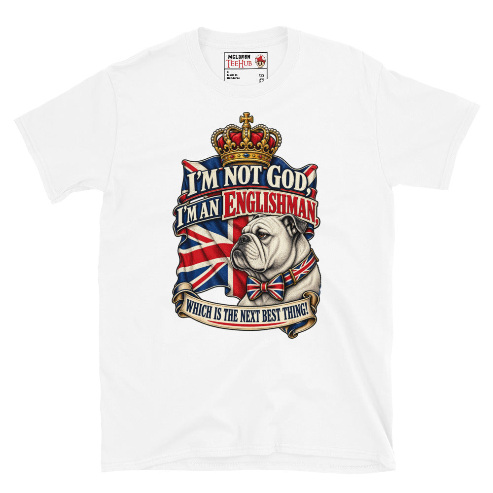 White I'm Not God I'm An Englishman t-shirt with English Bulldog in Union Jack bow tie beneath golden royal crown and waving Union Jack flag with scroll banner typography